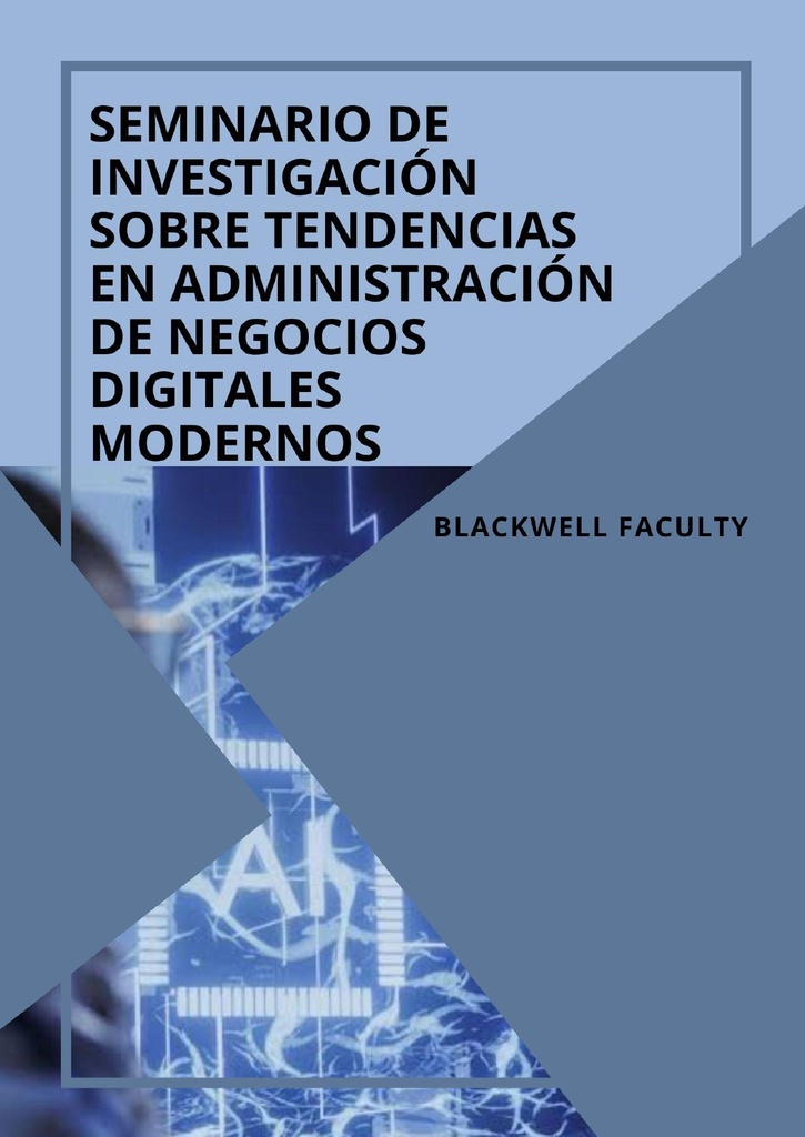 SEMINARIO DE INVESTIGACIÓN SOBRE TENDENCIAS EN ADMINISTRACIÓN DE NEGOCIOS DIGITALES MODERNOS