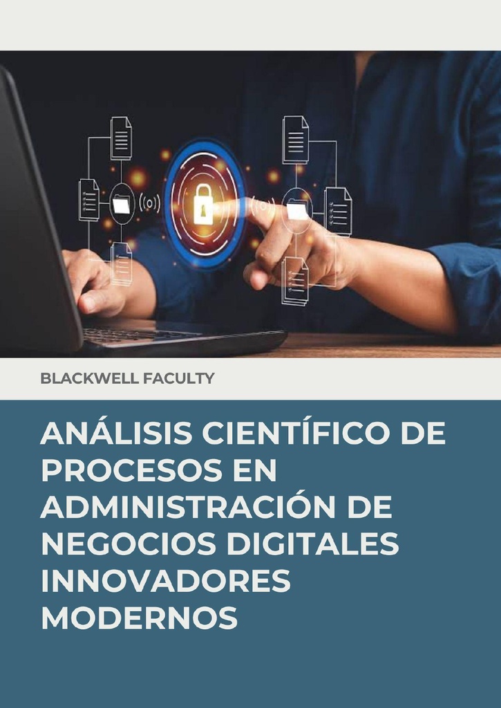 ANÁLISIS CIENTÍFICO DE PROCESOS EN ADMINISTRACIÓN DE NEGOCIOS DIGITALES INNOVADORES MODERNOS