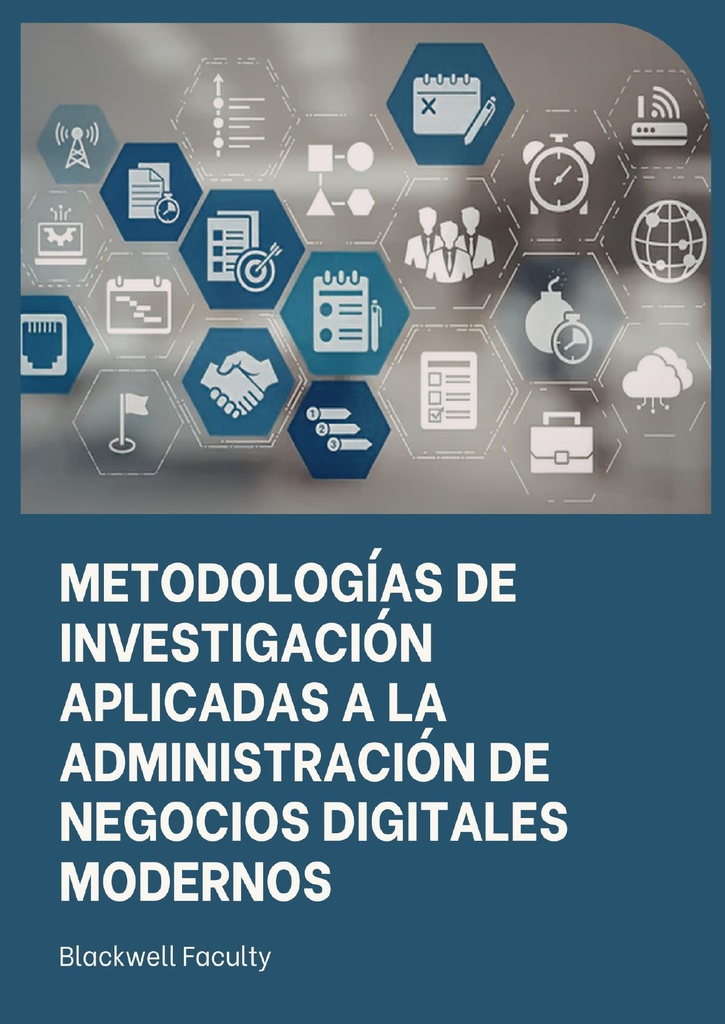 METODOLOGÍAS DE INVESTIGACIÓN APLICADAS A LA ADMINISTRACIÓN DE NEGOCIOS DIGITALES MODERNOS