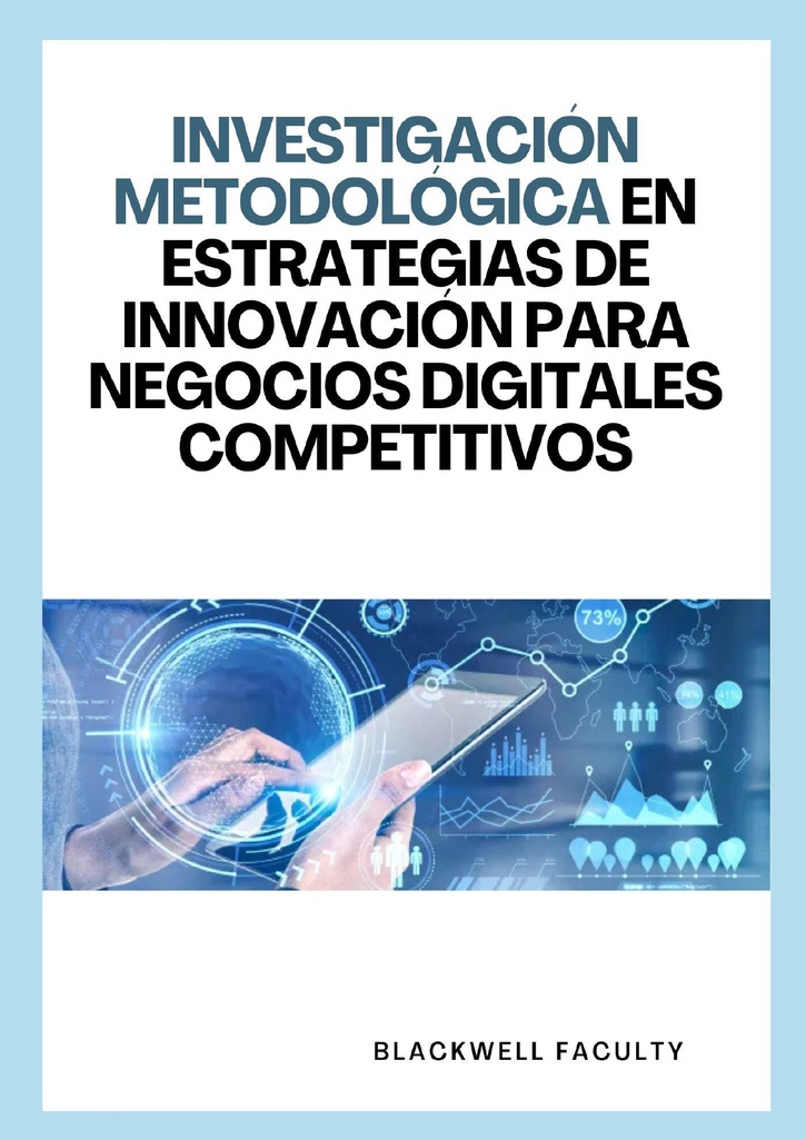 INVESTIGACIÓN METODOLÓGICA EN ESTRATEGIAS DE INNOVACIÓN PARA NEGOCIOS DIGITALES COMPETITIVOS