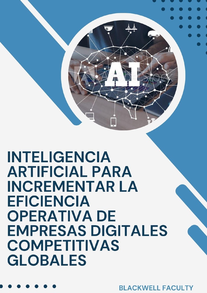 INTELIGENCIA ARTIFICIAL PARA INCREMENTAR LA EFICIENCIA OPERATIVA DE EMPRESAS DIGITALES COMPETITIVAS GLOBALES
