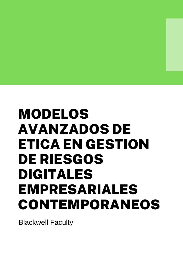 MODELOS AVANZADOS DE ETICA EN GESTION DE RIESGOS DIGITALES EMPRESARIALES CONTEMPORANEOS