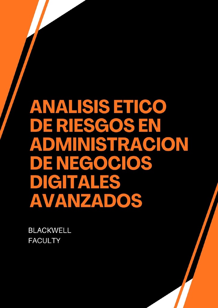 ANALISIS ETICO DE RIESGOS EN ADMINISTRACION DE NEGOCIOS DIGITALES AVANZADOS