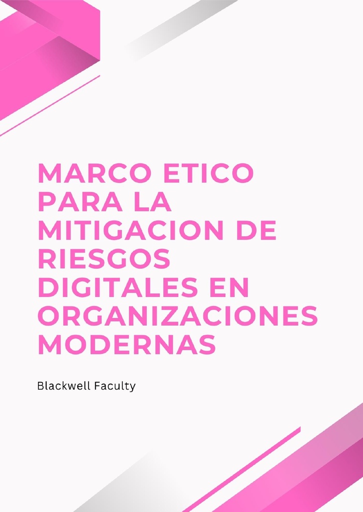 MARCO ETICO PARA LA MITIGACION DE RIESGOS DIGITALES EN ORGANIZACIONES MODERNAS