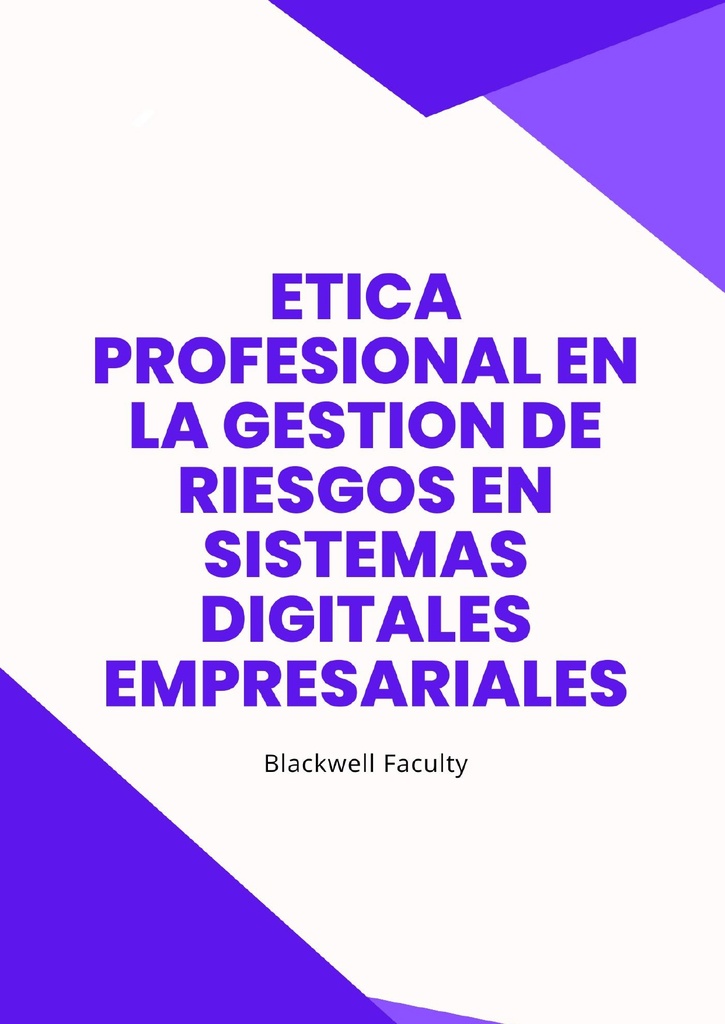 ETICA PROFESIONAL EN LA GESTION DE RIESGOS EN SISTEMAS DIGITALES EMPRESARIALES