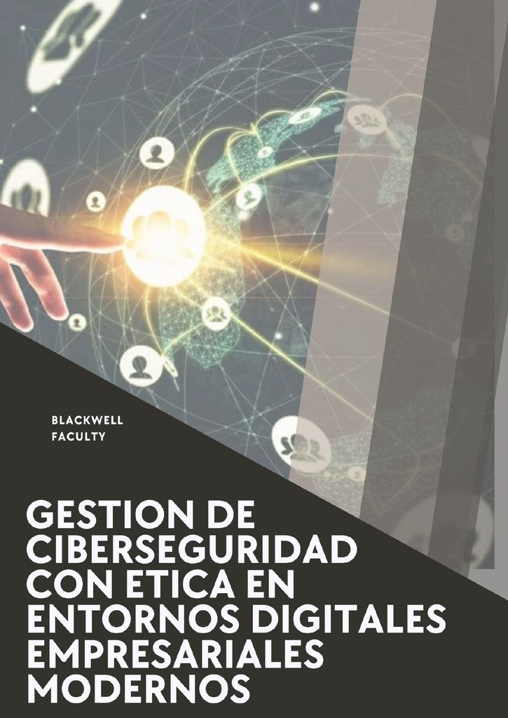 GESTION DE CIBERSEGURIDAD CON ETICA EN ENTORNOS DIGITALES EMPRESARIALES MODERNOS