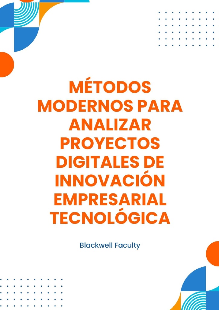 MÉTODOS MODERNOS PARA ANALIZAR PROYECTOS DIGITALES DE INNOVACIÓN EMPRESARIAL TECNOLÓGICA