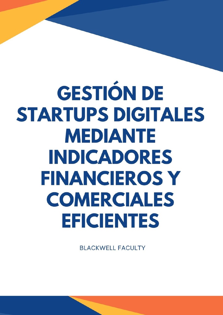 GESTIÓN DE STARTUPS DIGITALES MEDIANTE INDICADORES FINANCIEROS Y COMERCIALES EFICIENTES