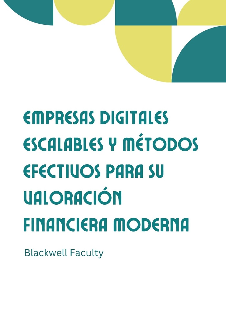 EMPRESAS DIGITALES ESCALABLES Y MÉTODOS EFECTIVOS PARA SU VALORACIÓN FINANCIERA MODERNA