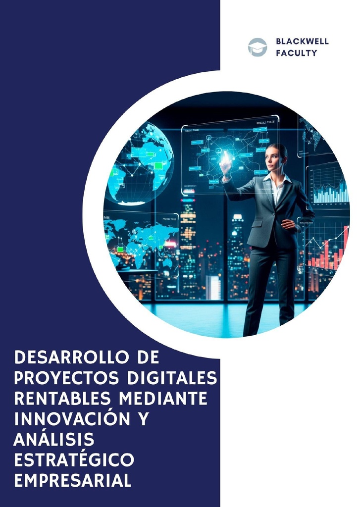 DESARROLLO DE PROYECTOS DIGITALES RENTABLES MEDIANTE INNOVACIÓN Y ANÁLISIS ESTRATÉGICO EMPRESARIAL