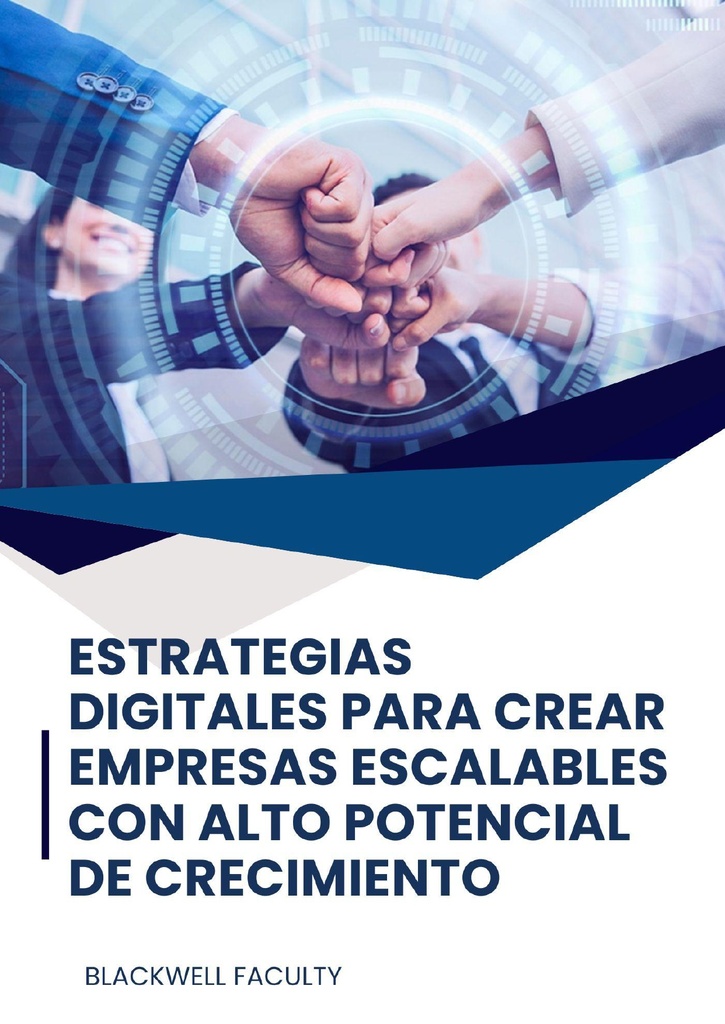 ESTRATEGIAS DIGITALES PARA CREAR EMPRESAS ESCALABLES CON ALTO POTENCIAL DE CRECIMIENTO