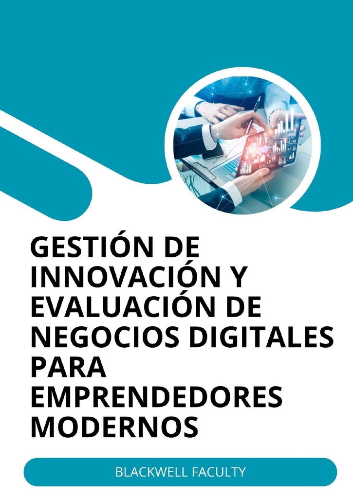 GESTIÓN DE INNOVACIÓN Y EVALUACIÓN DE NEGOCIOS DIGITALES PARA EMPRENDEDORES MODERNOS