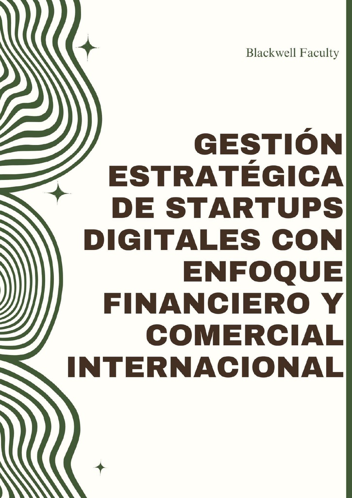 GESTIÓN ESTRATÉGICA DE STARTUPS DIGITALES CON ENFOQUE FINANCIERO Y COMERCIAL INTERNACIONAL