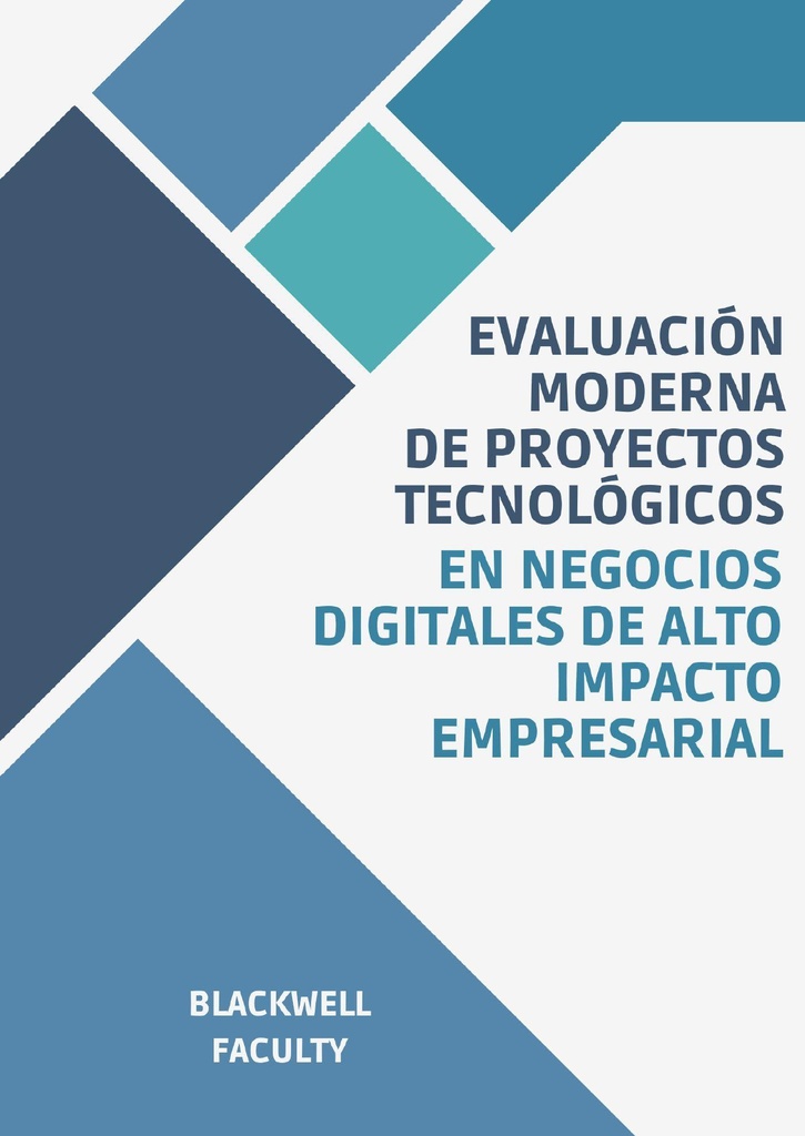 EVALUACIÓN MODERNA DE PROYECTOS TECNOLÓGICOS EN NEGOCIOS DIGITALES DE ALTO IMPACTO EMPRESARIAL