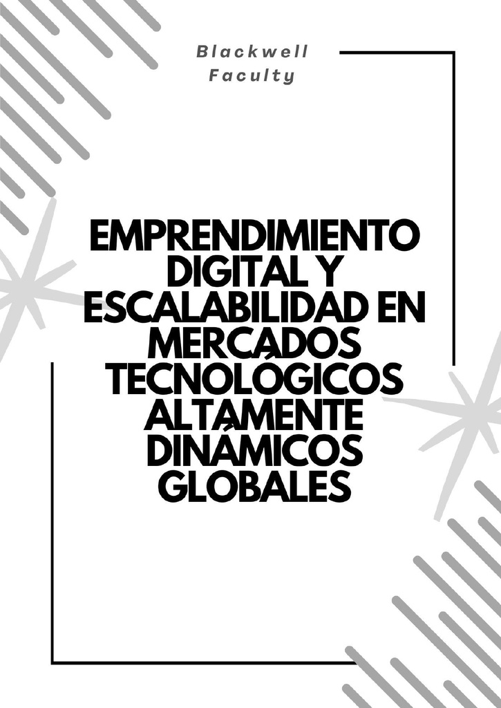 EMPRENDIMIENTO DIGITAL Y ESCALABILIDAD EN MERCADOS TECNOLÓGICOS ALTAMENTE DINÁMICOS GLOBALES