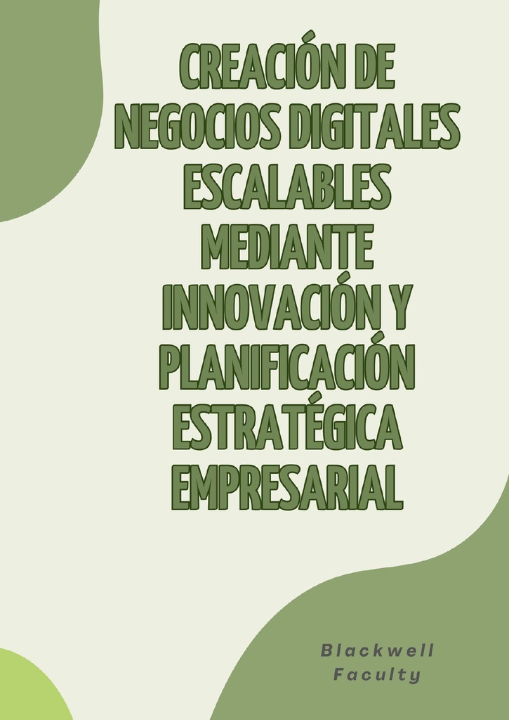 CREACIÓN DE NEGOCIOS DIGITALES ESCALABLES MEDIANTE INNOVACIÓN Y PLANIFICACIÓN ESTRATÉGICA EMPRESARIAL