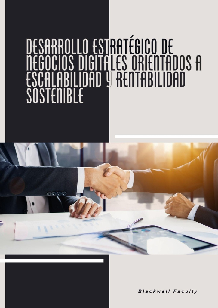 DESARROLLO ESTRATÉGICO DE NEGOCIOS DIGITALES ORIENTADOS A ESCALABILIDAD Y RENTABILIDAD SOSTENIBLE