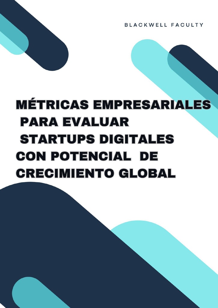 MÉTRICAS EMPRESARIALES PARA EVALUAR STARTUPS DIGITALES CON POTENCIAL DE CRECIMIENTO GLOBAL