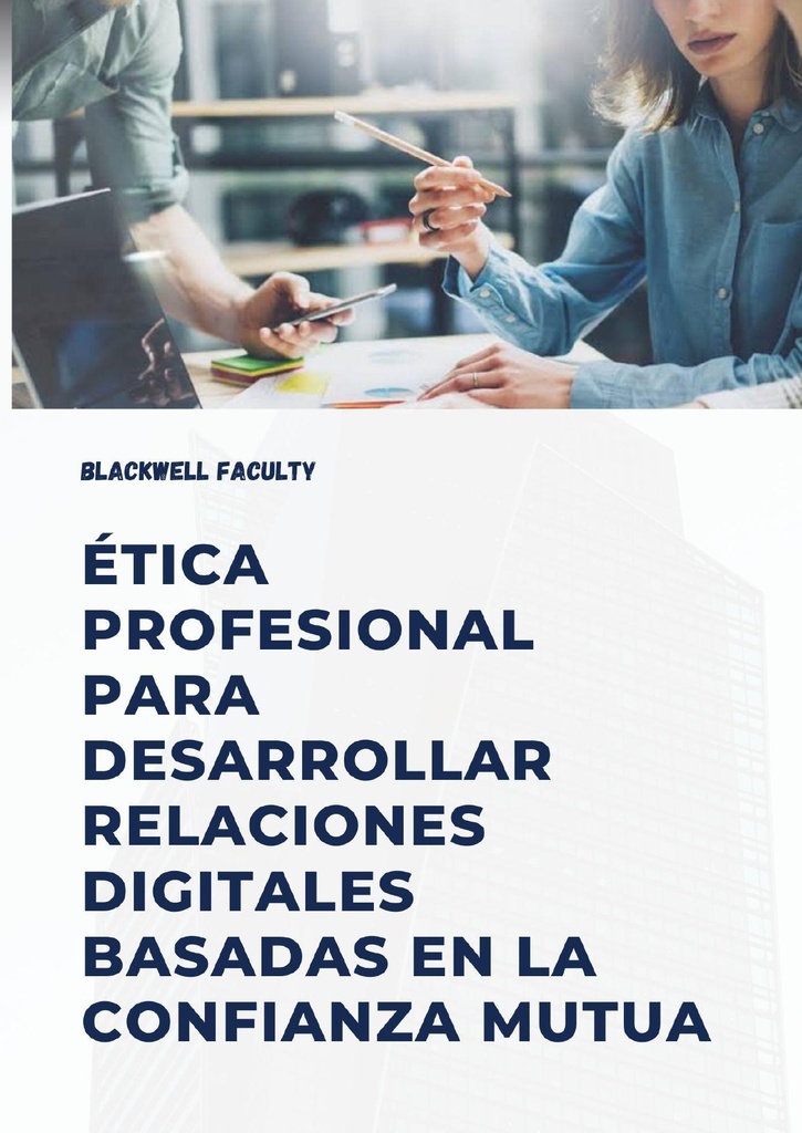 ÉTICA PROFESIONAL PARA DESARROLLAR RELACIONES DIGITALES BASADAS EN LA CONFIANZA MUTUA