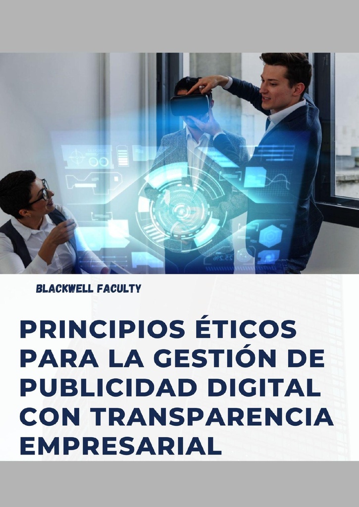 PRINCIPIOS ÉTICOS PARA LA GESTIÓN DE PUBLICIDAD DIGITAL CON TRANSPARENCIA EMPRESARIAL