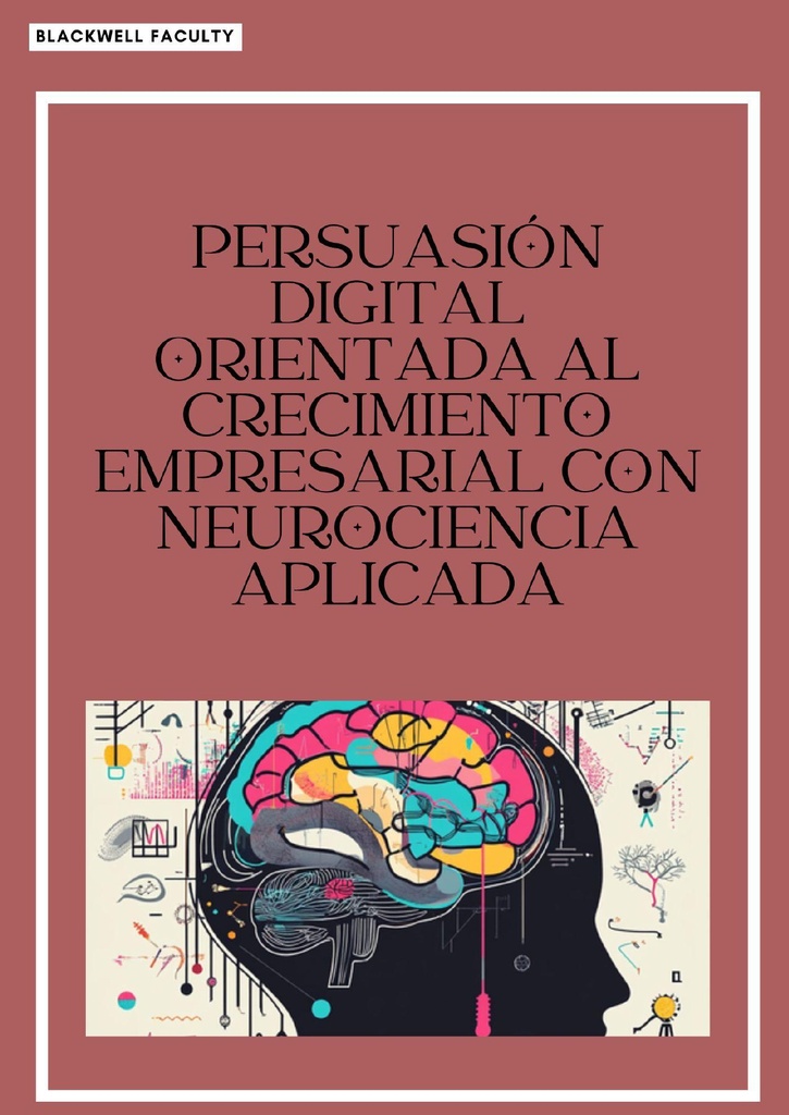 PERSUASIÓN DIGITAL ORIENTADA AL CRECIMIENTO EMPRESARIAL CON NEUROCIENCIA APLICADA