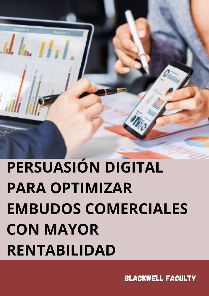 PERSUASIÓN DIGITAL PARA OPTIMIZAR EMBUDOS COMERCIALES CON MAYOR RENTABILIDAD