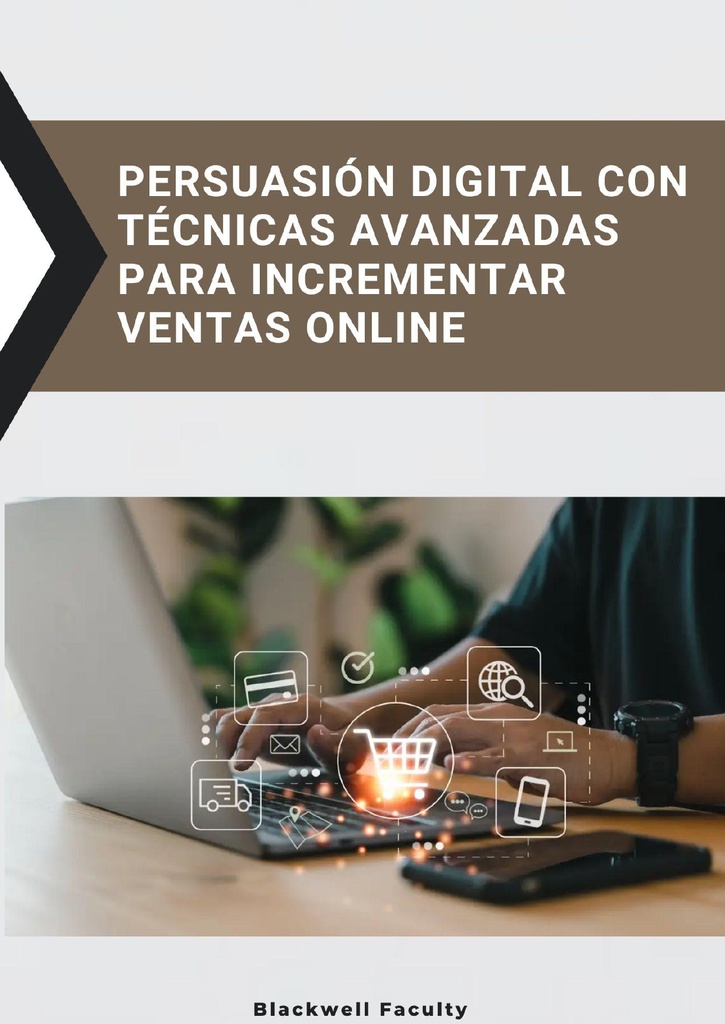 PERSUASIÓN DIGITAL CON TÉCNICAS AVANZADAS PARA INCREMENTAR VENTAS ONLINE