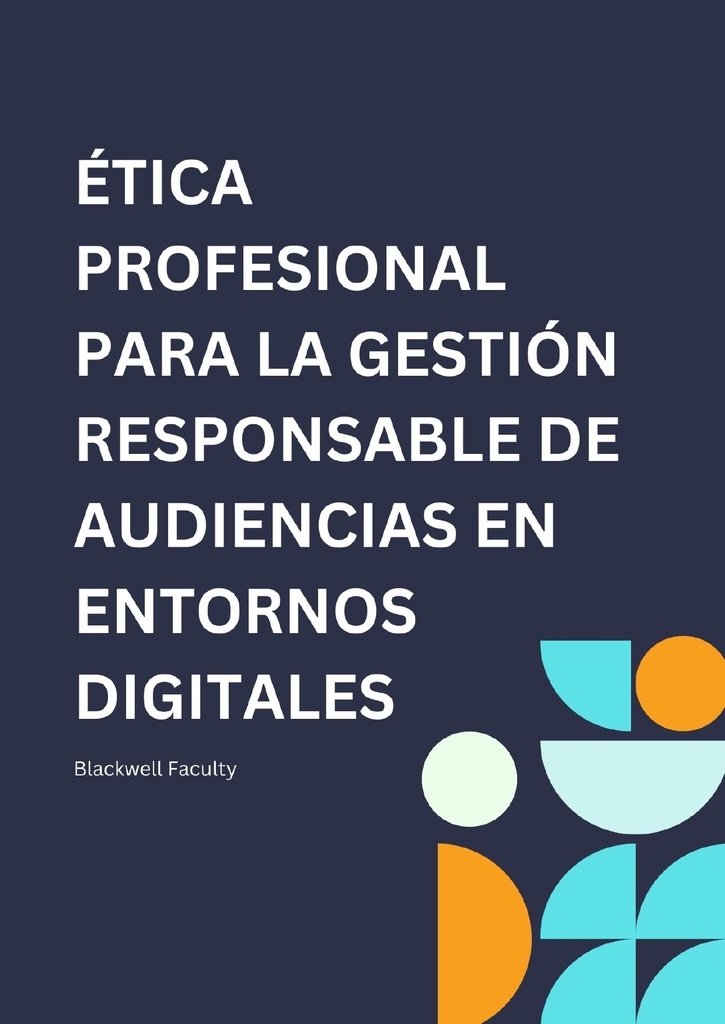 ÉTICA PROFESIONAL PARA LA GESTIÓN RESPONSABLE DE AUDIENCIAS EN ENTORNOS DIGITALES