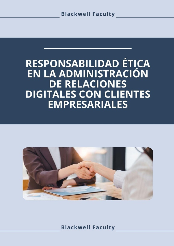 RESPONSABILIDAD ÉTICA EN LA ADMINISTRACIÓN DE RELACIONES DIGITALES CON CLIENTES EMPRESARIALES