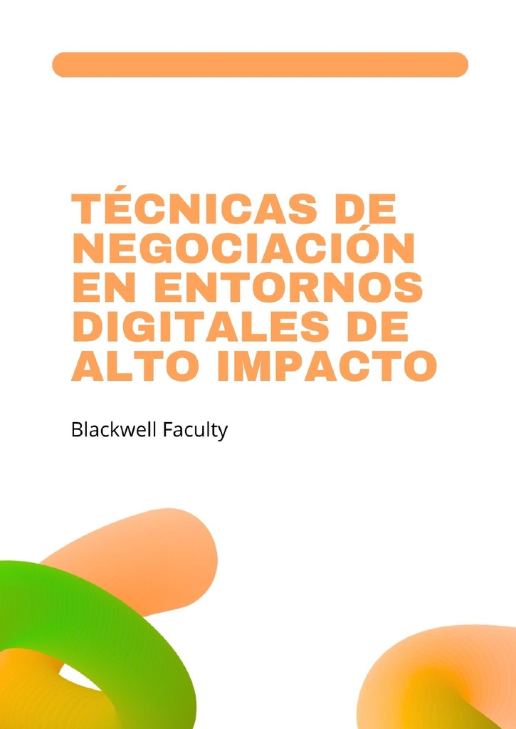 TÉCNICAS DE NEGOCIACIÓN EN ENTORNOS DIGITALES DE ALTO IMPACTO
