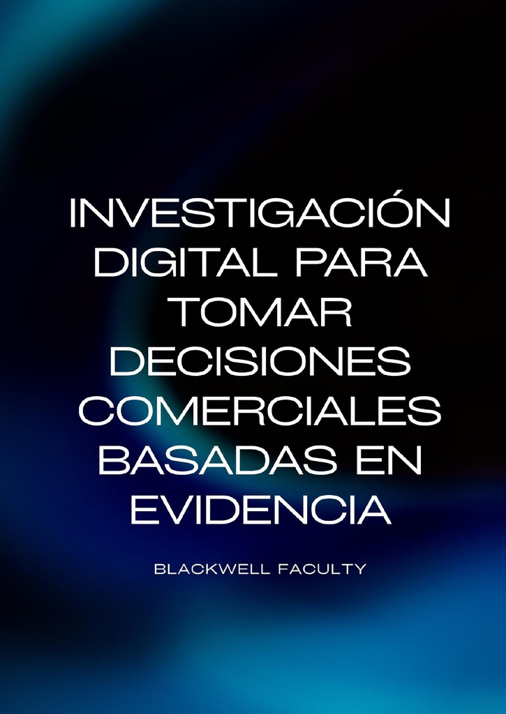 INVESTIGACIÓN DIGITAL PARA TOMAR DECISIONES COMERCIALES BASADAS EN EVIDENCIA