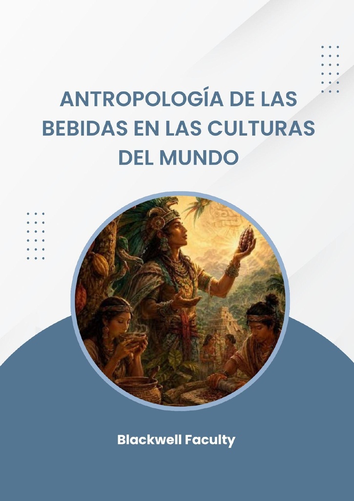 ANTROPOLOGÍA DE LAS BEBIDAS EN LAS CULTURAS DEL MUNDO