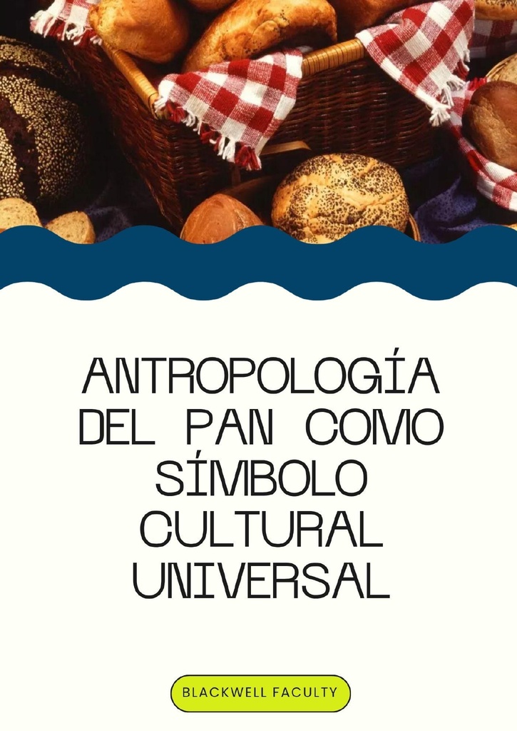 ANTROPOLOGÍA DEL PAN COMO SÍMBOLO CULTURAL UNIVERSAL