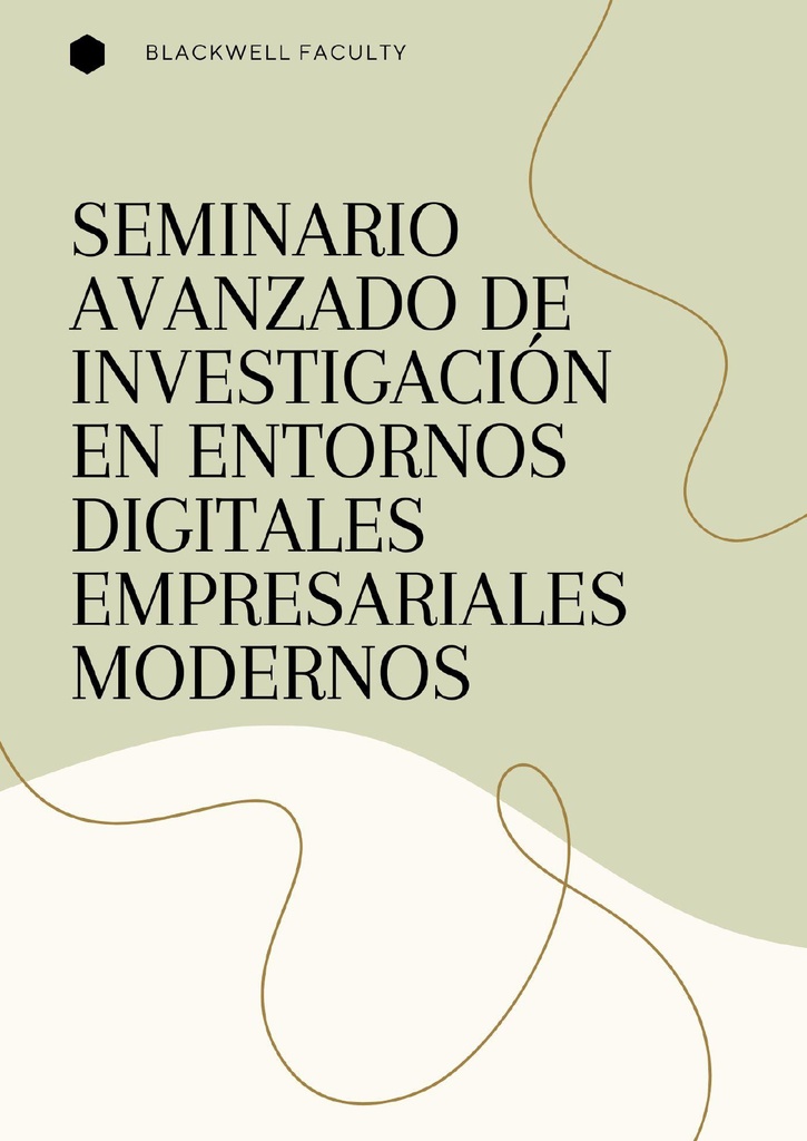 SEMINARIO AVANZADO DE INVESTIGACIÓN EN ENTORNOS DIGITALES EMPRESARIALES MODERNOS