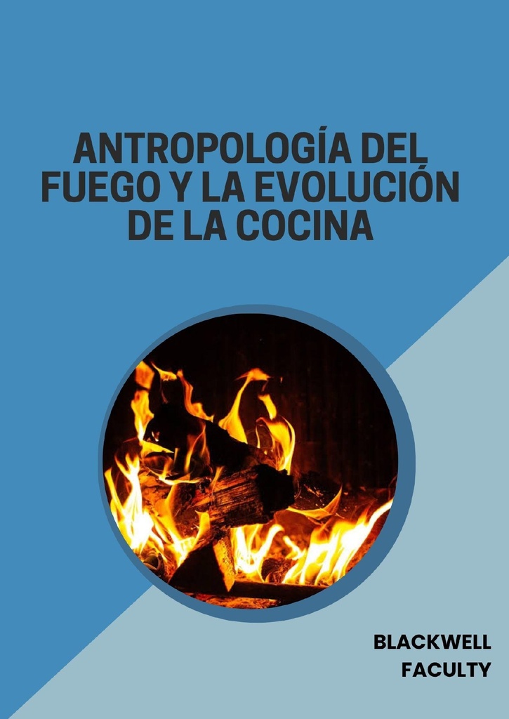 ANTROPOLOGÍA DEL FUEGO Y LA EVOLUCIÓN DE LA COCINA