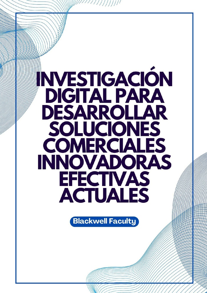 INVESTIGACIÓN DIGITAL PARA DESARROLLAR SOLUCIONES COMERCIALES INNOVADORAS EFECTIVAS ACTUALES