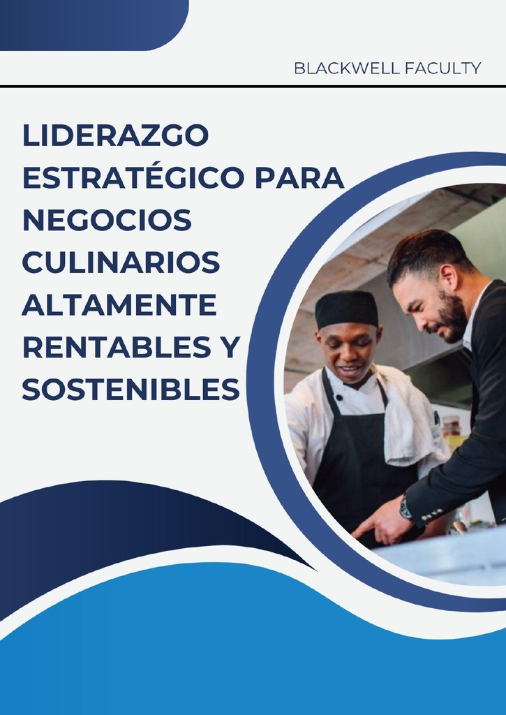 LIDERAZGO ESTRATÉGICO PARA NEGOCIOS CULINARIOS ALTAMENTE RENTABLES Y SOSTENIBLES