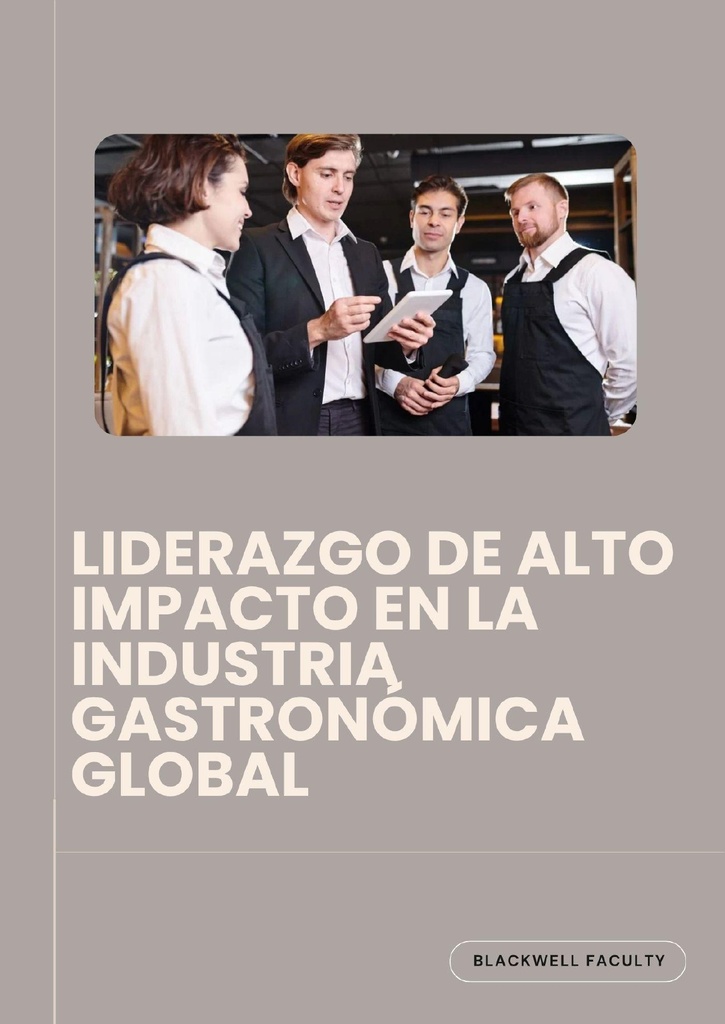 LIDERAZGO DE ALTO IMPACTO EN LA INDUSTRIA GASTRONÓMICA GLOBAL