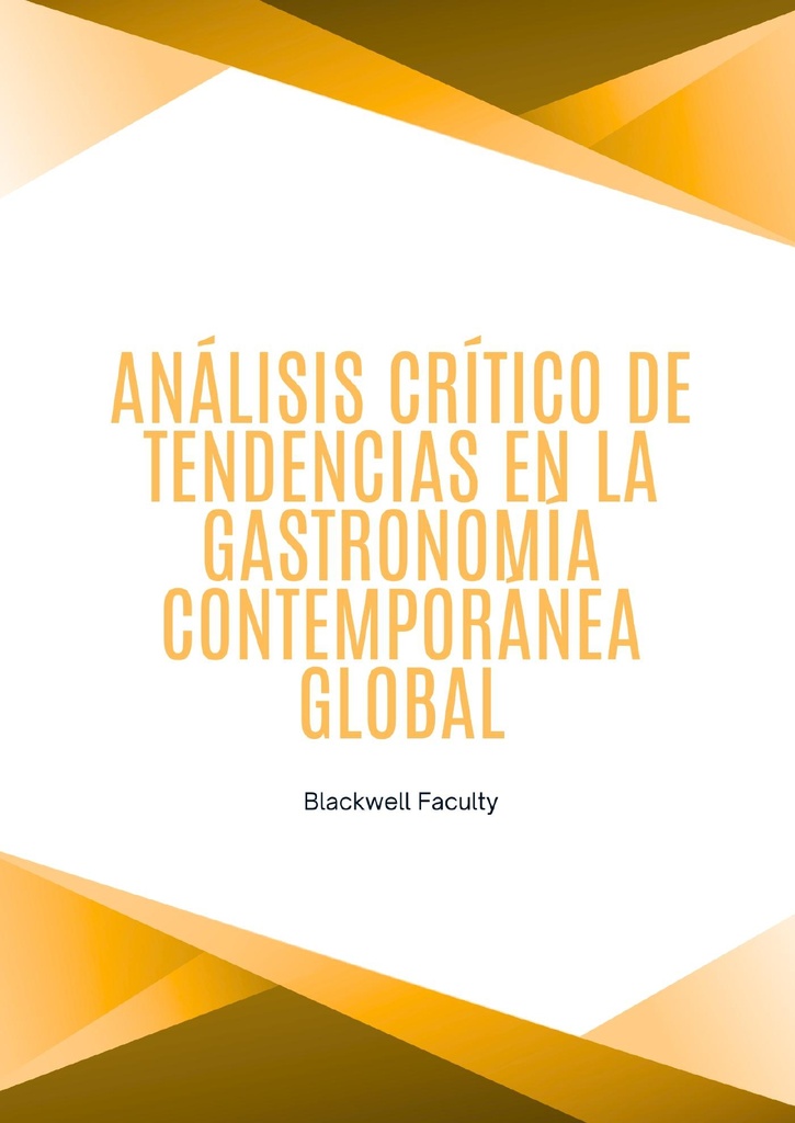 ANÁLISIS CRÍTICO DE TENDENCIAS EN LA GASTRONOMÍA CONTEMPORÁNEA GLOBAL