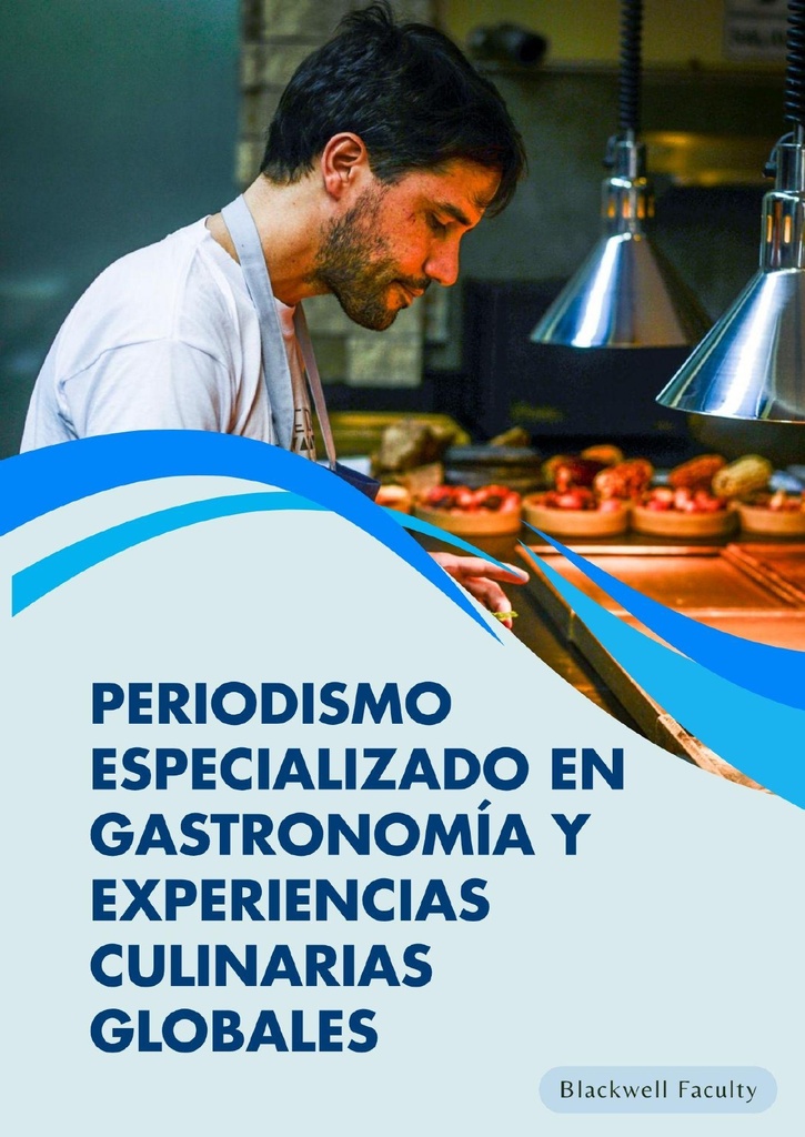PERIODISMO ESPECIALIZADO EN GASTRONOMÍA Y EXPERIENCIAS CULINARIAS GLOBALES