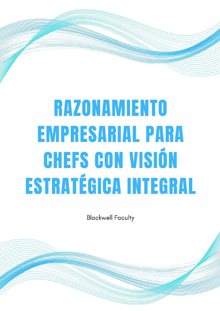 RAZONAMIENTO EMPRESARIAL PARA CHEFS CON VISIÓN ESTRATÉGICA INTEGRAL