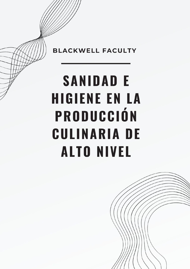 SANIDAD E HIGIENE EN LA PRODUCCIÓN CULINARIA DE ALTO NIVEL
