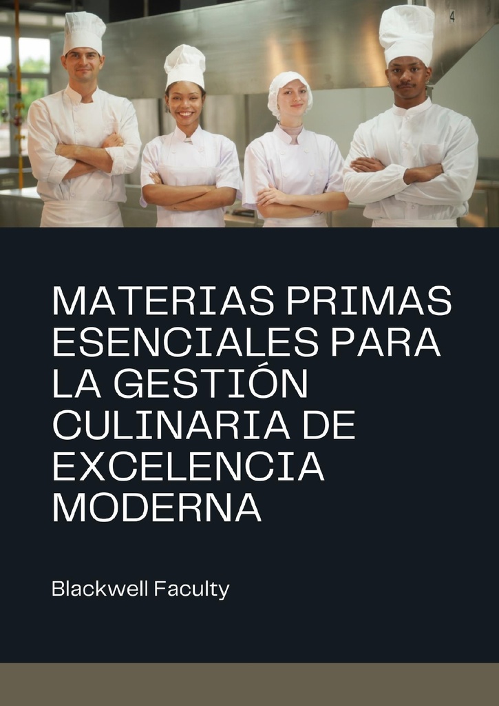 MATERIAS PRIMAS ESENCIALES PARA LA GESTIÓN CULINARIA DE EXCELENCIA MODERNA