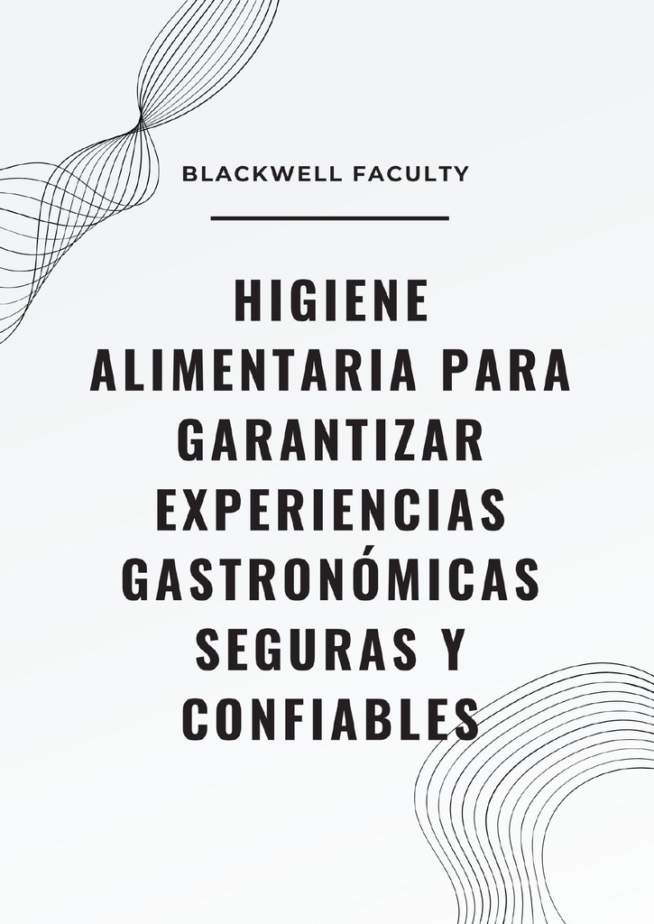 HIGIENE ALIMENTARIA PARA GARANTIZAR EXPERIENCIAS GASTRONÓMICAS SEGURAS Y CONFIABLES