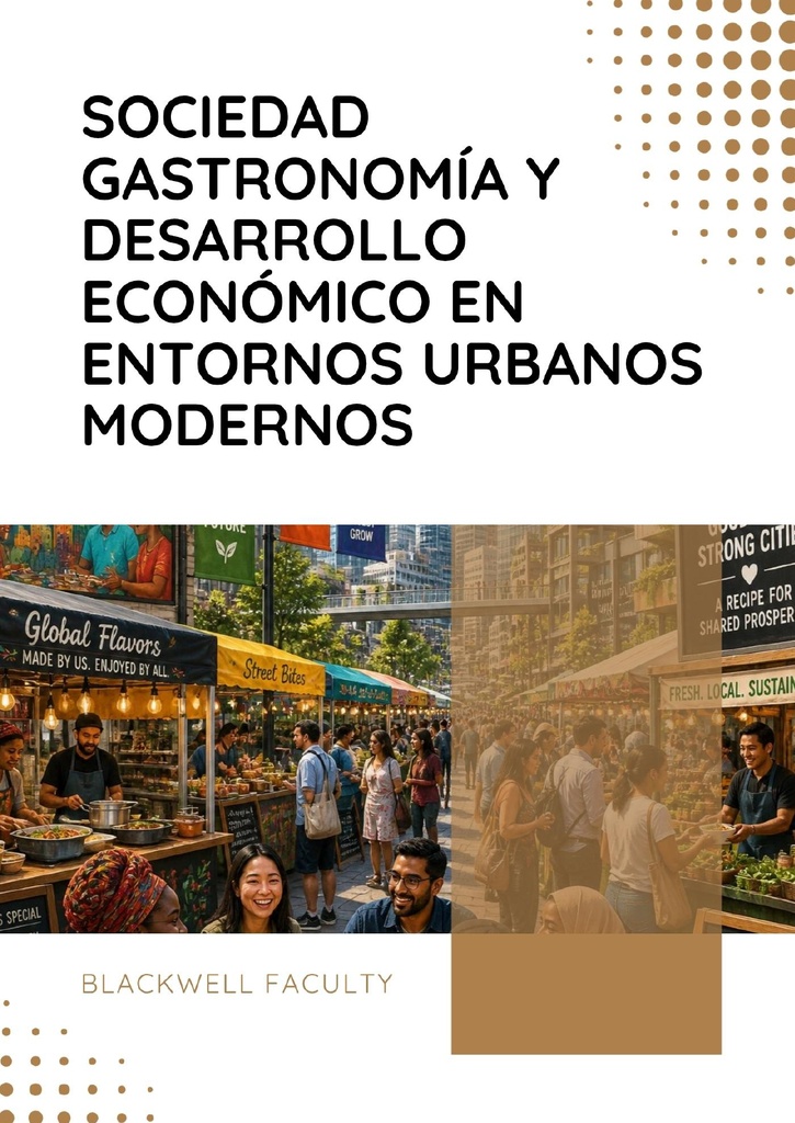 SOCIEDAD GASTRONOMÍA Y DESARROLLO ECONÓMICO EN ENTORNOS URBANOS MODERNOS