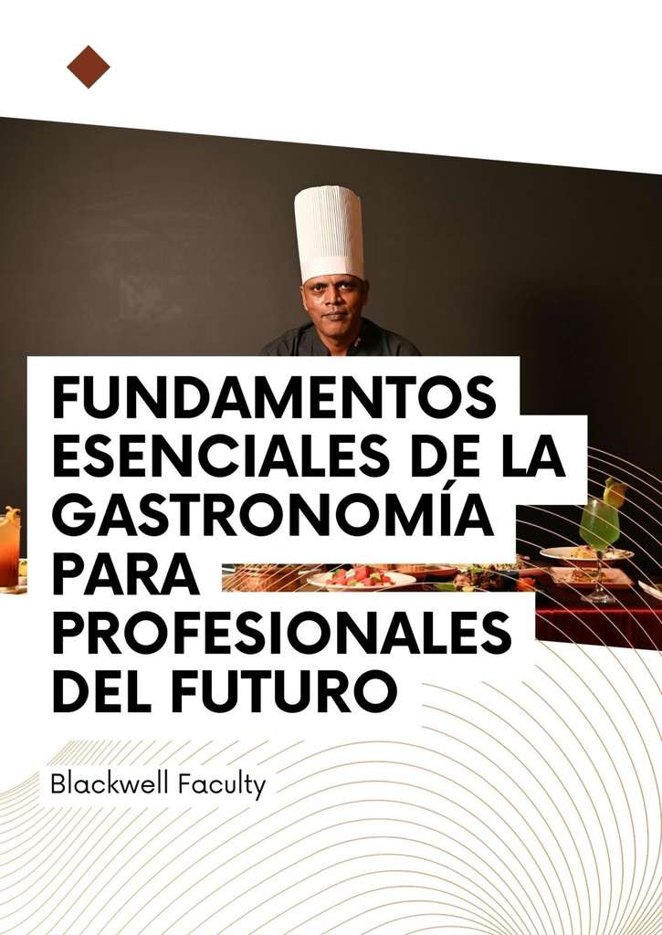 FUNDAMENTOS ESENCIALES DE LA GASTRONOMÍA PARA PROFESIONALES DEL FUTURO