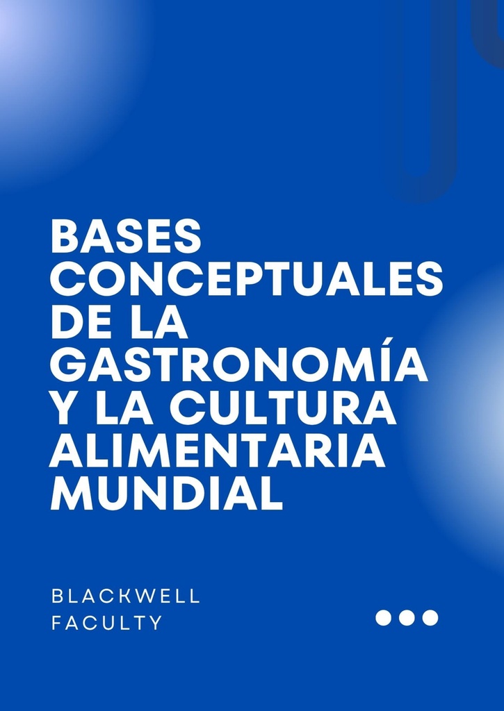 BASES CONCEPTUALES DE LA GASTRONOMÍA Y LA CULTURA ALIMENTARIA MUNDIAL