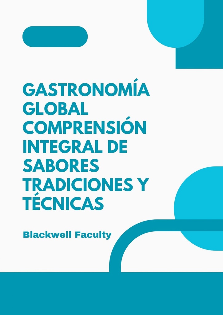 GASTRONOMÍA GLOBAL COMPRENSIÓN INTEGRAL DE SABORES TRADICIONES Y TÉCNICAS