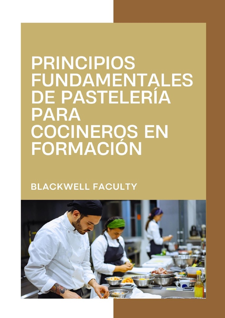 PRINCIPIOS FUNDAMENTALES DE PASTELERÍA PARA COCINEROS EN FORMACIÓN