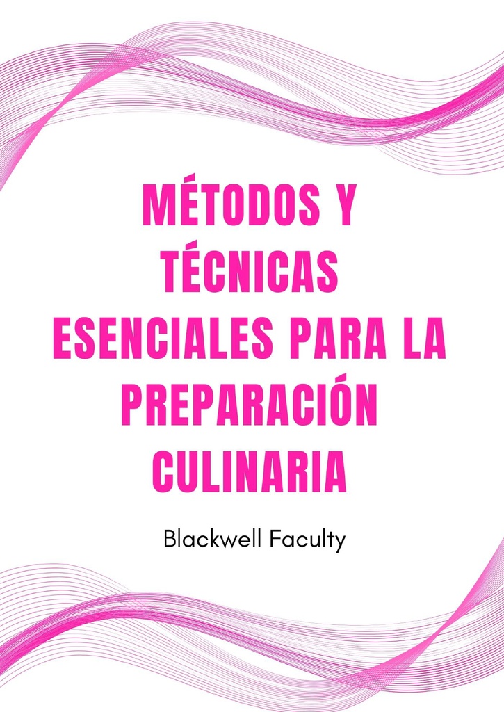 MÉTODOS Y TÉCNICAS ESENCIALES PARA LA PREPARACIÓN CULINARIA